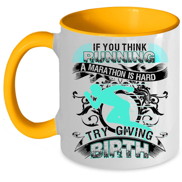 Try Giving Birth Coffee Mug, If You Think Running A Marathon Is Hard Accent Mug