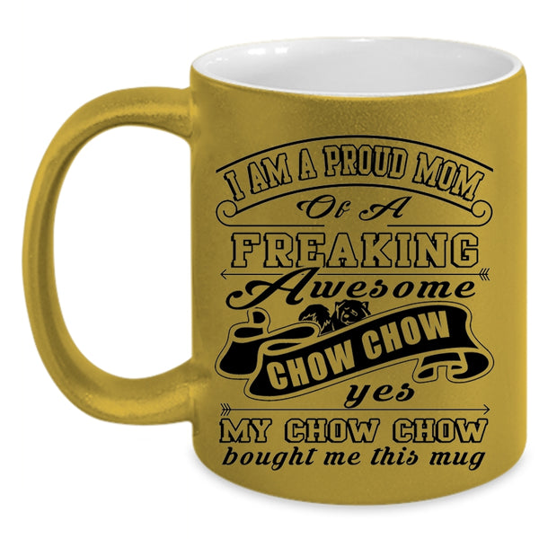 Cute Chow Chow Owner Coffee Mug, I Am A Proud Mom Of A Chow Chow Accent Mug
