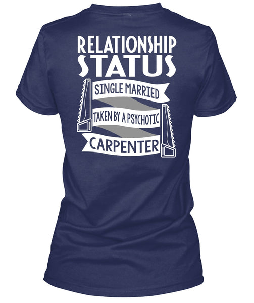 Married Taken By A Psychotic Carpenter T Shirt, Being A Carpenter T Shirt