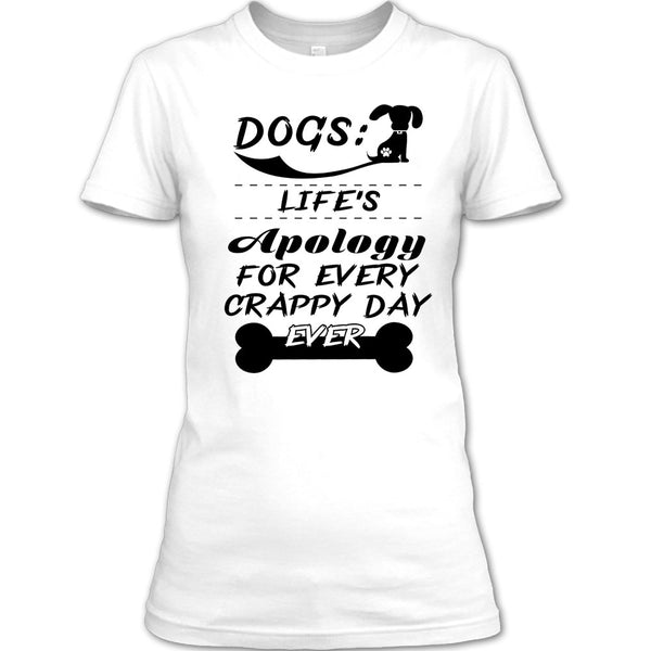 Dogs Life's Apology For Every Crappy Day Ever T Shirt, Coolest Dog Lover T Shirt