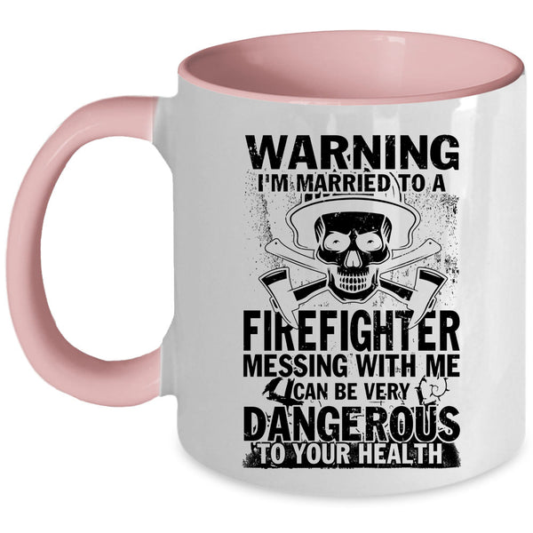 Don't Mess With Me Coffee Mug, I'm Married To A Firefighter Accent Mug