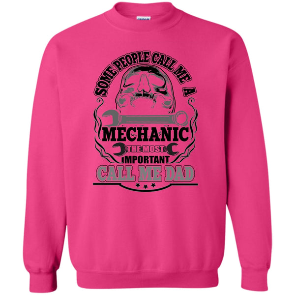 Dad Mechanic T Shirt, Some People Call Me A Mechanic Sweatshirt