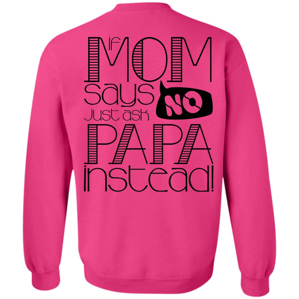 I Love Papa T Shirt, If Mom Says Just Ask Papa Instead Sweatshirt