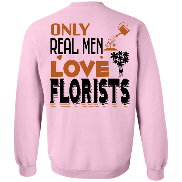 Being A Florist T Shirt, Only Real Men Love Florists Sweatshirt
