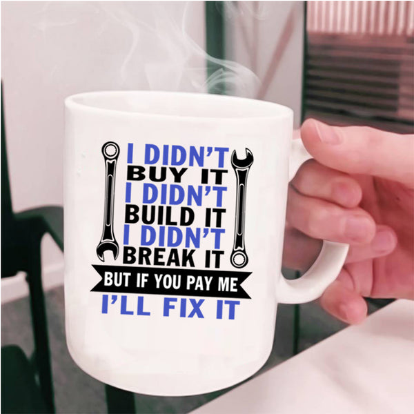 I Didn't Build It Coffee Mug, I Didn't Buy It Cup