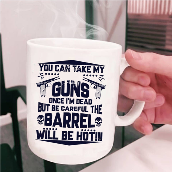 Funny Gift For Gun Owner Coffee Mug, You Can Take My Guns Cup