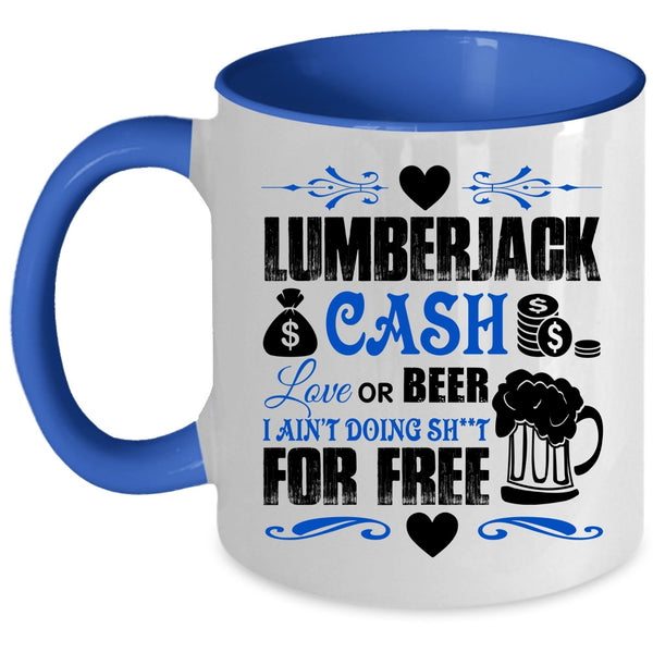 Funny Saying Coffee Mug, Lumberjack Cash Love Or Beer Accent Mug