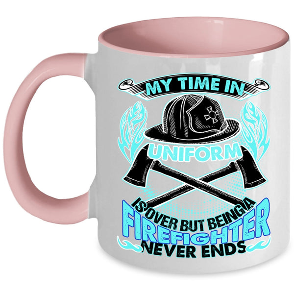 Being A Firefighter Never Ends Coffee Mug, My Time In Unform Is Over Accent Mug