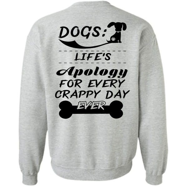 Favorite T Shirt, Dogs Life's Apology For Every Crappy Day Ever Sweatshirt