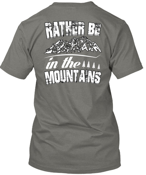 Rather Be In The Mountains T Shirt, Being A Hiker T Shirt