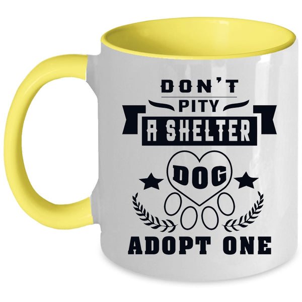 Funny Dogs Coffee Mug, Don't Pity A Shelter Dog Adopt One Accent Mug