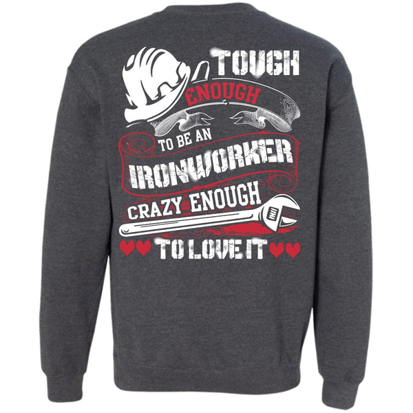 Crazy Enough To Love It T Shirt, I Love Ironworker Sweatshirt