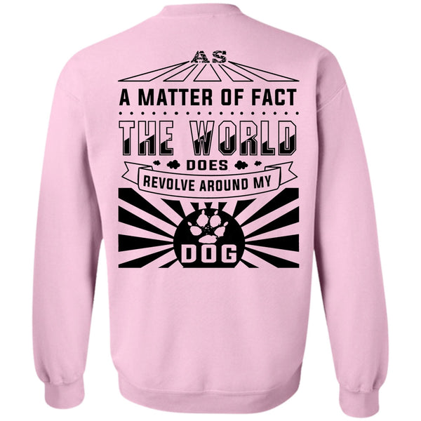 Loving T Shirt, The World Does Revolve Around My Dog Sweatshirt