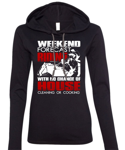 Weekend Forecast Riding T Shirt, House Cleaning T Shirt (Anvil Ladies Ringspun Hooded)