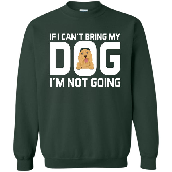 Mess With My Dog T Shirt, And They'll Never Find Your Body  Sweatshirt