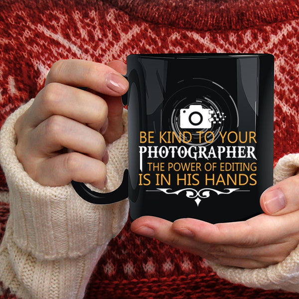 Be Kind To Your Photographer Coffee Mug, Cool Photographers Coffee Cup