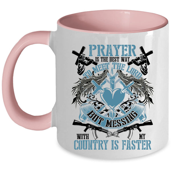 Messing With My Country Is Faster Coffee Mug, Praye Is The Best Way To Meet The Lord Accent Mug