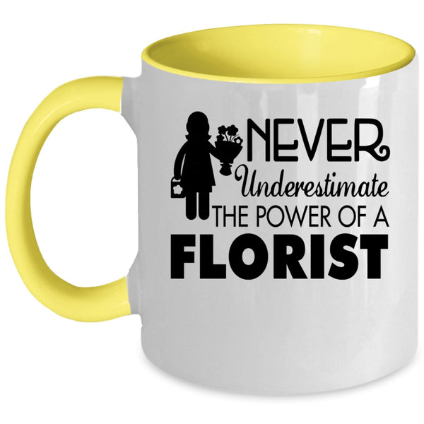 Cool Florist Coffee Mug, Never Underestimate The Power Of A Florist Accent Mug