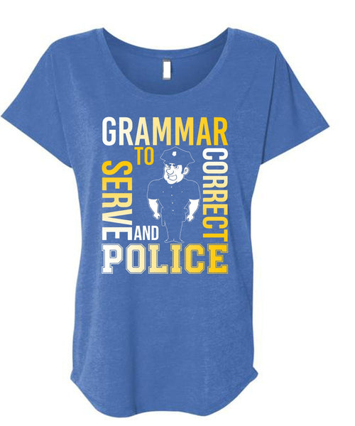 Grammar To Serve And Correct Police T Shirt, Being A Police T Shirt, Cool Shirt (Ladies' Triblend Dolman Sleeve)