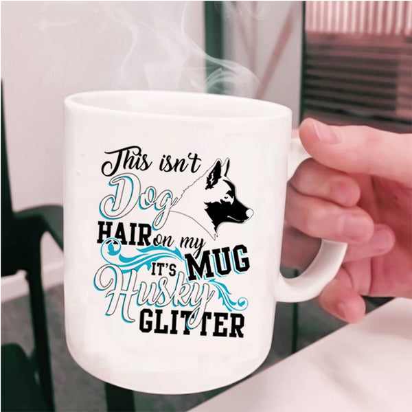 It's Husky Glitter Coffee Mug, This Isn't Dog Hair Cup
