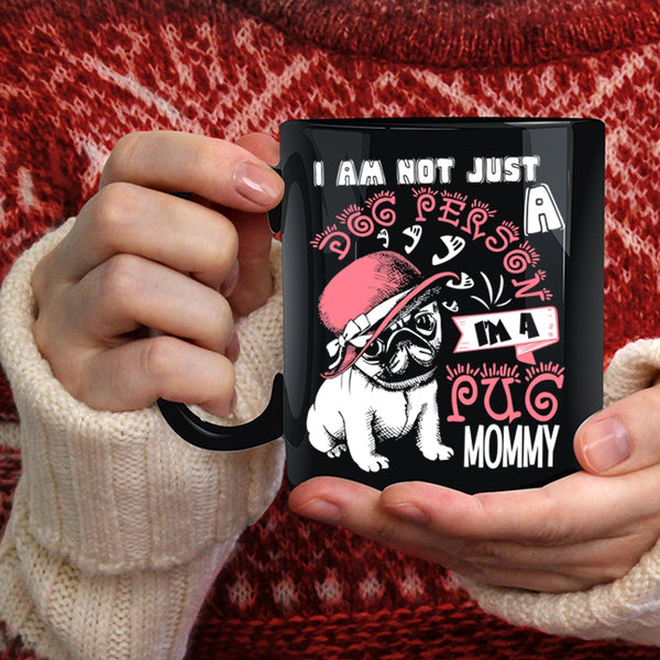 I Am Not Just A Dog Person Coffee Mug, I'm A Pug Momy Coffee Cup