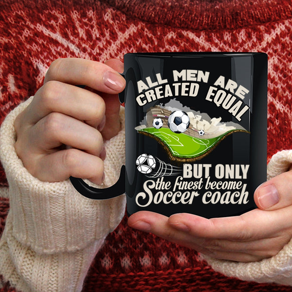 Only The Finest Become Soccer Coach Coffee Mug, Cool Men Coffee Cup