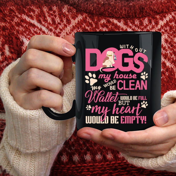 Without Dogs My Horse Would Be Clean Coffee Mug, My Heart Would Be Empty Coffee Cup