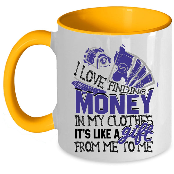 It's Like A Gift From Me Coffee Mug, I Love Finding Money In My Clothes Accent Mug