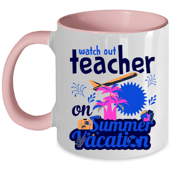 Watch Out Teacher On Summer Vacation Cup, Funny Teacher Mug