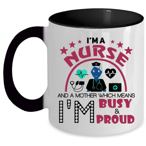 I'm Busy And Proud Coffee Mug, I'm A Nurse And A Mother Accent Mug