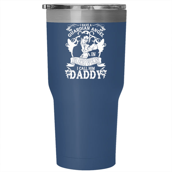 I Have A Guardian Angel In Heaven Tumbler 30 oz Stainless Steel, I Call Him Daddy Travel Mug