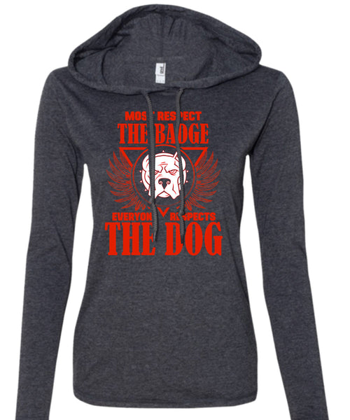 Most Respect The Badge T Shirt, I Love Dogs T Shirt (Anvil Ladies Ringspun Hooded)