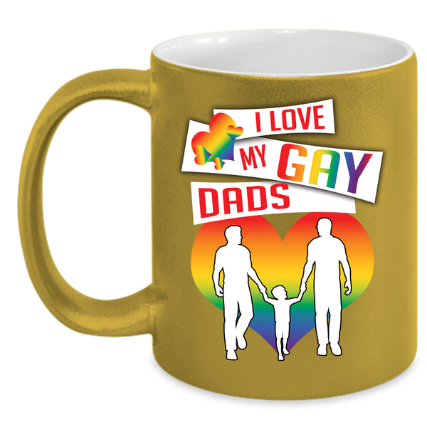 I Love My Gay Dads Coffee Mug, Gift For Dad Coffee Cup