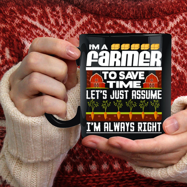 I'm A Farmer To Save Time Coffee Mug, I'm Always Right Coffee Cup