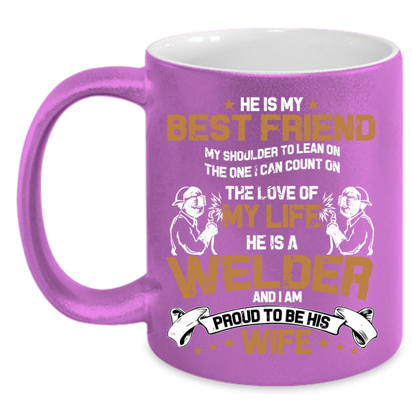 He Is A Welder Coffee Mug, I Am Proud To Be His Wife Coffee Cup