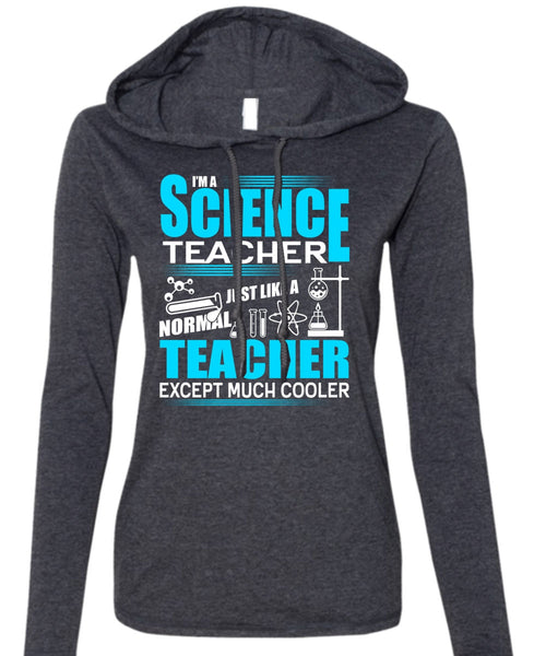 I'm A Science Teacher T Shirt, Normal Teacher T Shirt (Anvil Ladies Ringspun Hooded)