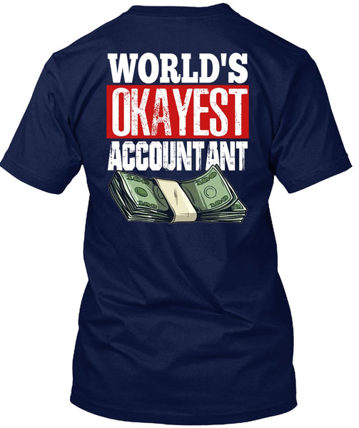 World's Okayest Accountant T Shirt, Being An Accountant T Shirt