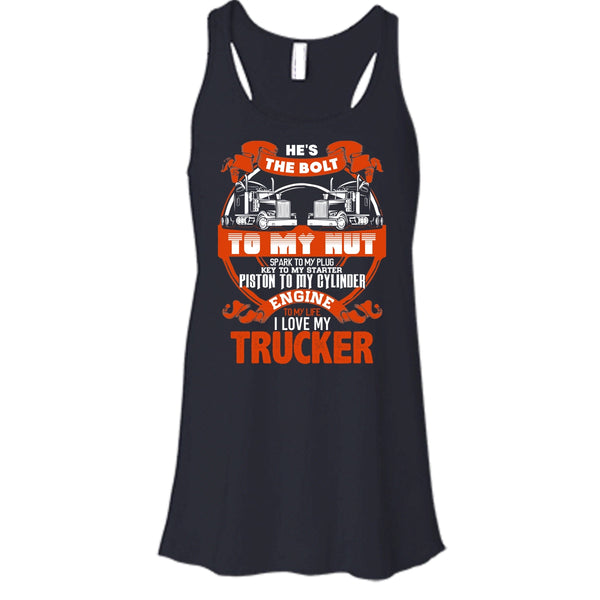 He's The Bolt To My Nut T Shirt, I Love My Trucker Tank Top