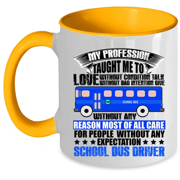 School Bus Driver Coffee Mug, My Profession Taught Me To Love Accent Mug