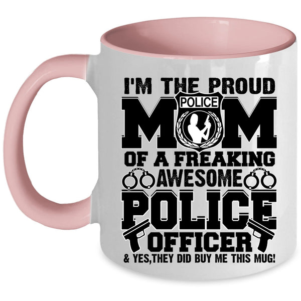 Awesome Police Officer Coffee Mug, I'm The Proud Mom Of A Police Officer Accent Mug
