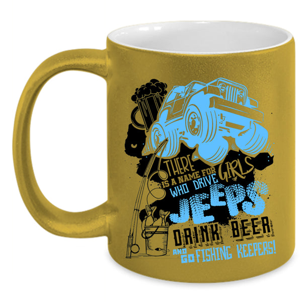 Drive Jeeps Drink Beer And Go Fishing Coffee Mug, Cool Girls Accent Mug