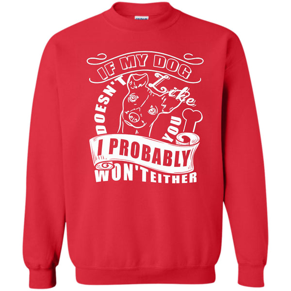 I Probably Won't Either T Shirt, I Love My Dog Sweatshirt