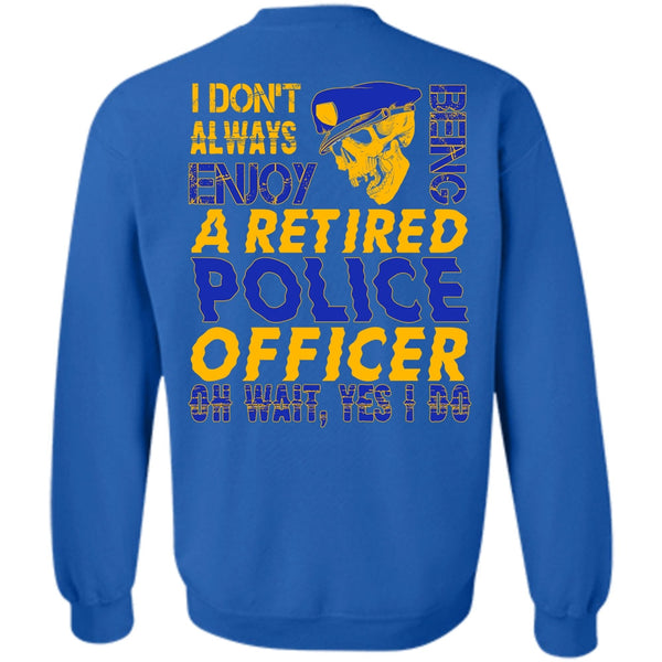 Being A Retired Police Officer T Shirt, I Love Police Sweatshirt