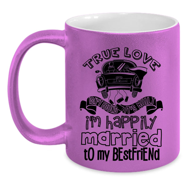 I'm Happily Married To My Best Friend Coffee Mug, True Love Isn't Found Accent Mug