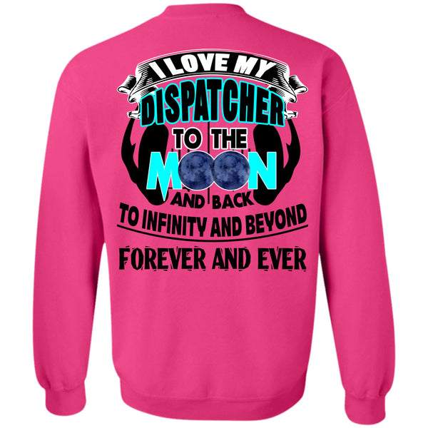 Being A Dispatcher T Shirt, I Love My Dispatcher To The Moon And Back Sweatshirt