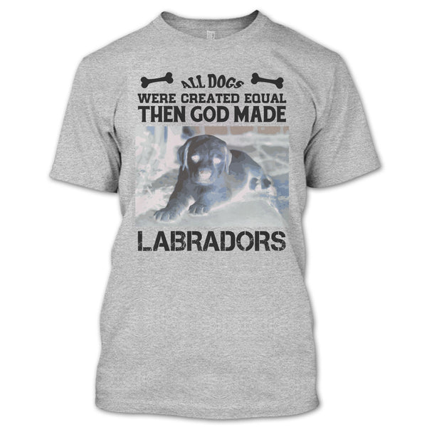 All Dogs Were Created Equal Then God Made Labradors T Shirt, Coolest Labradors T Shirt