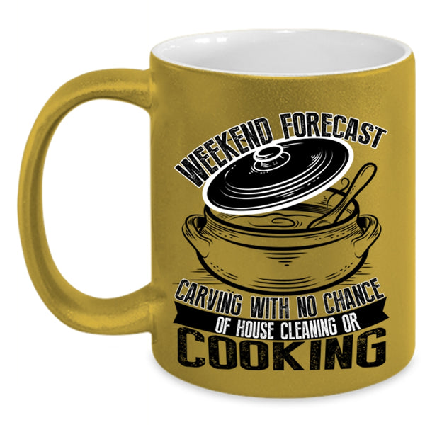 With No Chance Of House Cleaning Or Cooking Coffee Mug, Weekend Forecast Carving Accent Mug