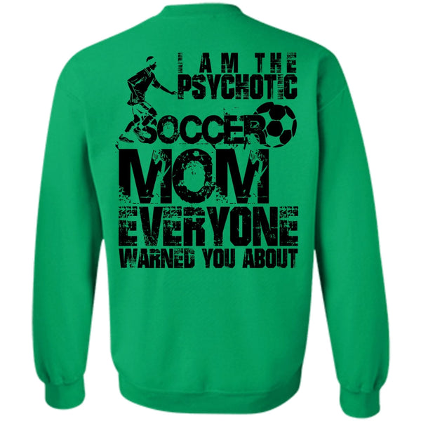 I Love Soccer T Shirt, I Am The Psychotic Soccer Mom Sweatshirt