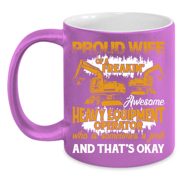Proud Wife Of A Heavy Equipment Operator Coffee Mug, Cute Coffee Cup