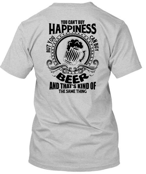 You Can't Buy Happiness T Shirt, I Love Beer T Shirt